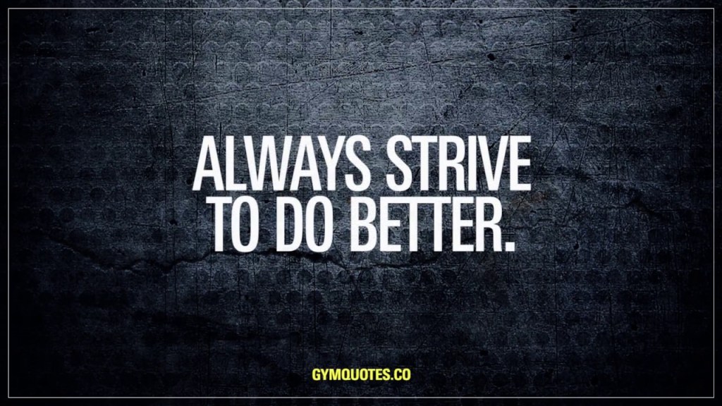 Always Strive for Better